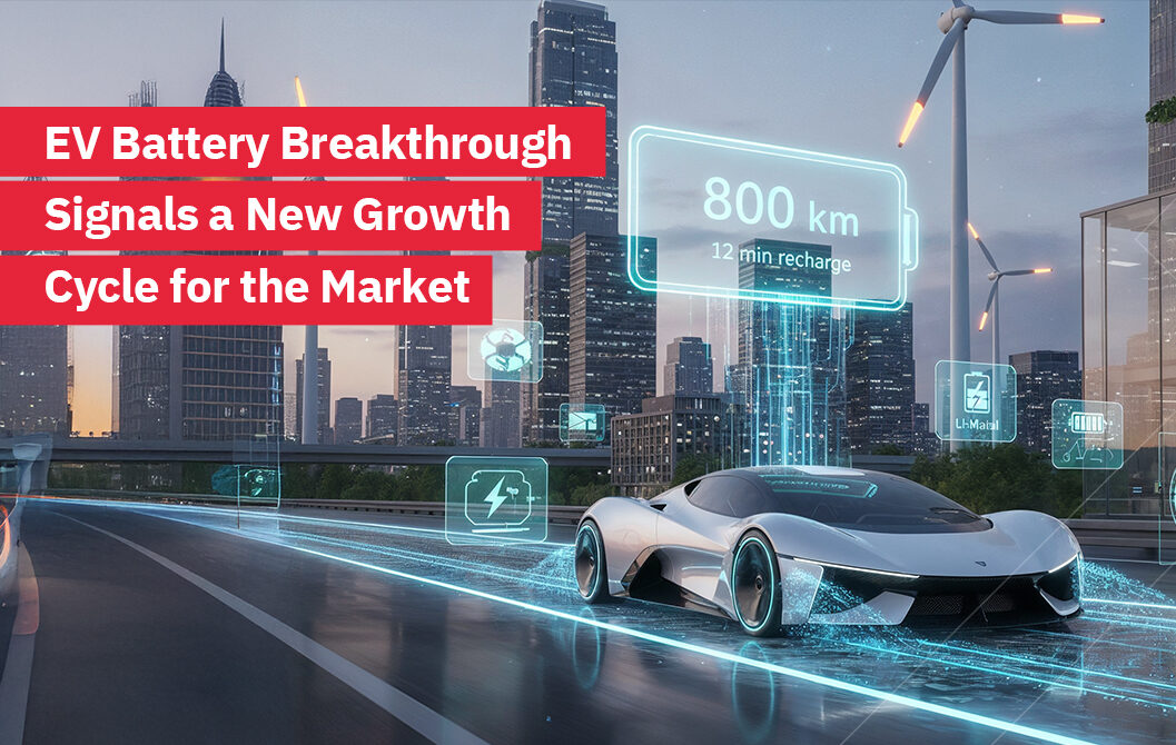 Breakthrough lithium metal EV battery promises 800 km driving range with 12 minute charging as researchers eye a new growth cycle for the global market